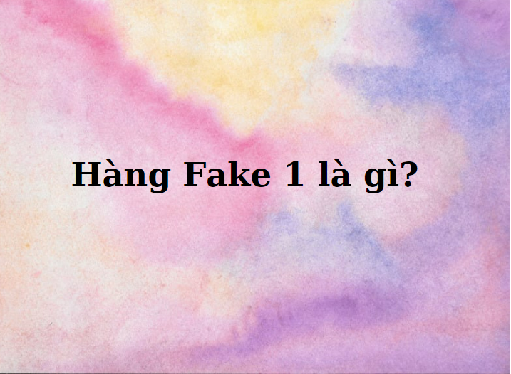 hang_fake1_la_gi