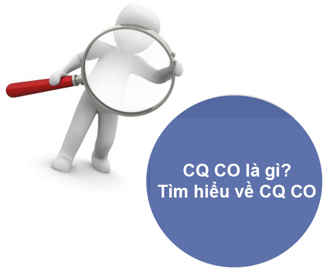 CQ CO là gì?Ý nghĩa giấy chứng từ CQ CO là gì?