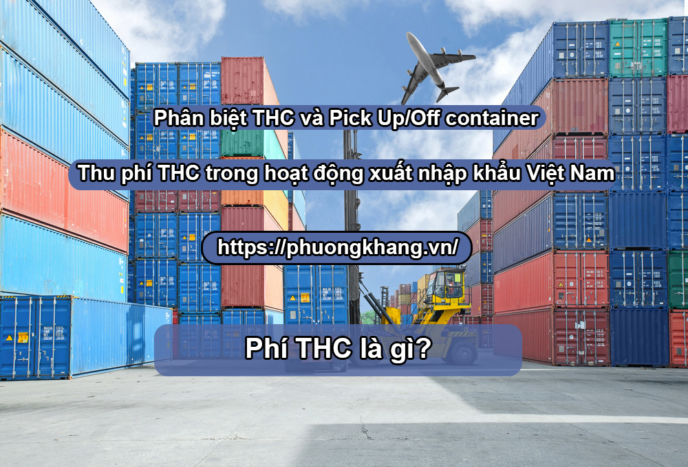 THC là phí gì? Thu phí THC trong hoạt động xuất nhập khẩu Việt Nam