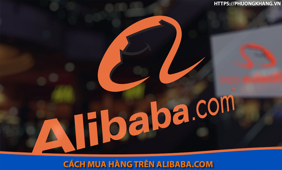  Cách mua hàng trên Alibaba về Việt Nam【✓NHANH NHẤT】