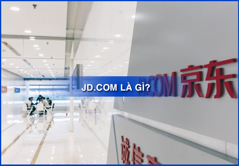 JD.com là gì? cách mua hàng JD về Việt Nam
